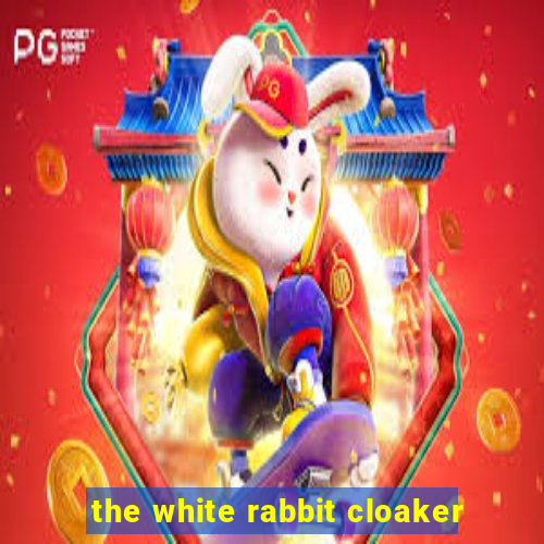 the white rabbit cloaker